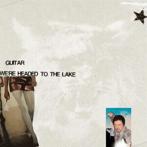 Guitar - We're Headed to the Lake  CD